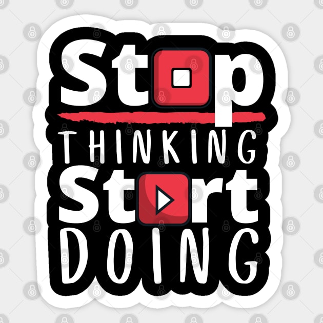 Stop Thinking Start Doing Sticker by Unique Treats Designs